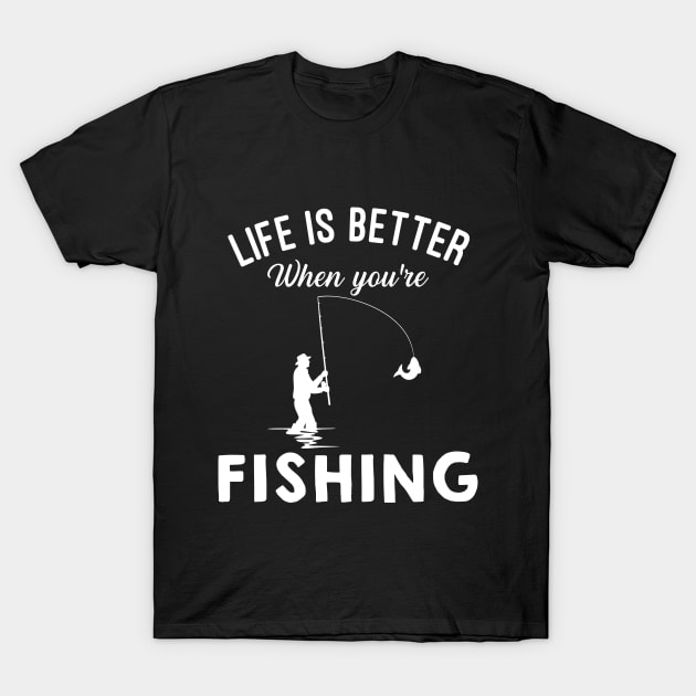 Life Is Better When You're Fishing T-Shirt by TeeSky